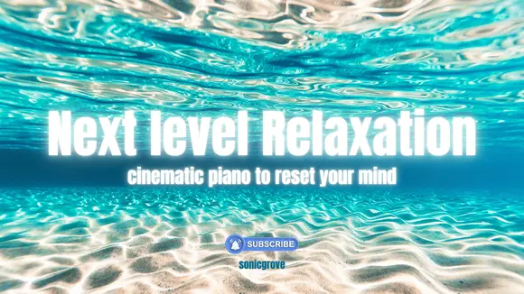 Next Level Relaxation: cinematic piano to reset your mind 🎹✨#sonicgrove