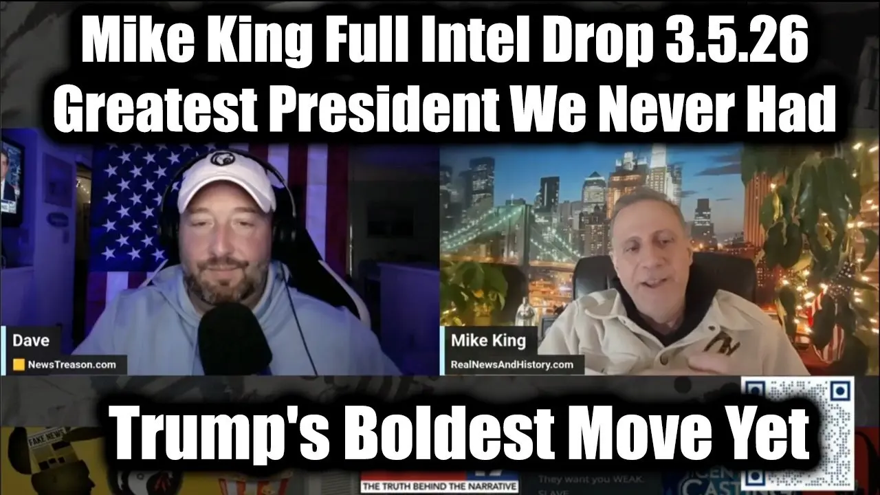 NewsTreason: Mike King Full Intel Drop 3.5.26 - Trump's Boldest Move Yet, Greatest President We Never Had