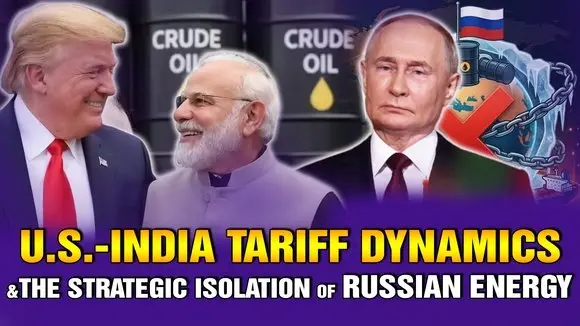 U.S.-INDIA TARIFF DYNAMICS AND THE STRATEGIC ISOLATION OF RUSSIAN ENERGY
