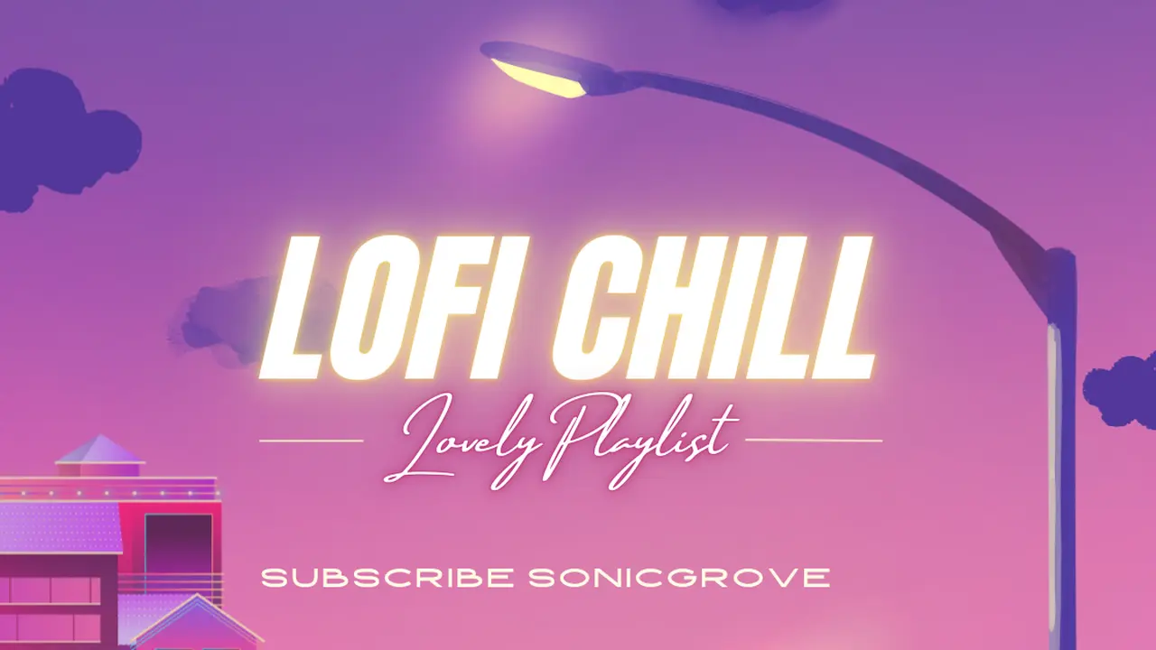 The Ultimate "Lofi Chill & Lovely" Playlist for Relaxing, Studying, and Dreaming 🎧 #sonicgrove