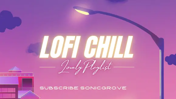 The Ultimate "Lofi Chill & Lovely" Playlist for Relaxing, Studying, and Dreaming 🎧 #sonicgrove