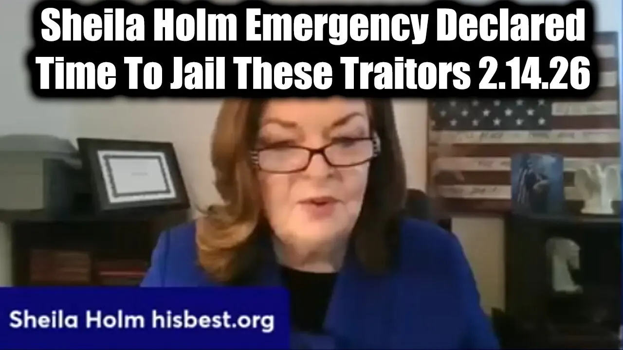 Sheila Holm Emergency Declared 2.14.26 - Time To Jail These Traitors!
