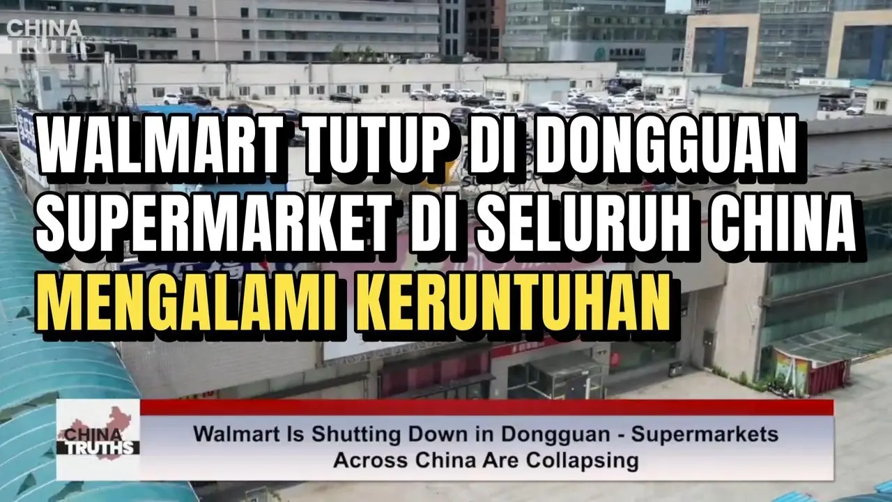 WALMART TUTUP DI DONGGUAN — SUPERMARKET DI SELURUH CHINA MENGALAMI KERUNTUHAN